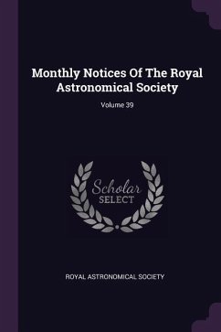 Monthly Notices Of The Royal Astronomical Society; Volume 39 - Society, Royal Astronomical