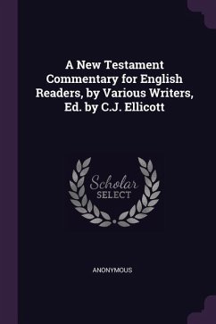 A New Testament Commentary for English Readers, by Various Writers, Ed. by C.J. Ellicott