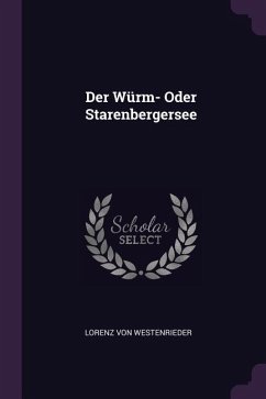 Der Würm- Oder Starenbergersee - Westenrieder, Lorenz Von
