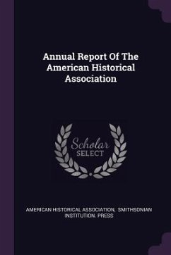 Annual Report Of The American Historical Association - Association, American Historical