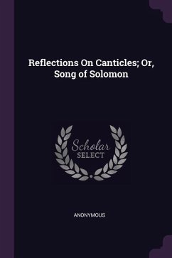 Reflections On Canticles; Or, Song of Solomon - Anonymous