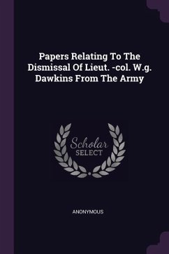 Papers Relating To The Dismissal Of Lieut. -col. W.g. Dawkins From The Army