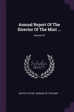 Annual Report Of The Director Of The Mint ...; Volume 28