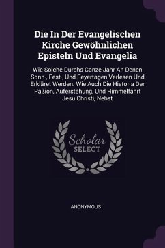 Die In Der Evangelischen Kirche Gewöhnlichen Episteln Und Evangelia - Anonymous