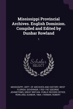 Mississippi Provincial Archives. English Dominion. Compiled and Edited by Dunbar Rowland - West Florida Governor
