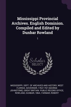 Mississippi Provincial Archives. English Dominion. Compiled and Edited by Dunbar Rowland