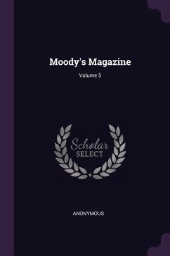 Moody's Magazine; Volume 5 - Anonymous