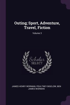 Outing; Sport, Adventure, Travel, Fiction; Volume 3 - Worman, James Henry; Bigelow, Poultney; Worman, Ben James