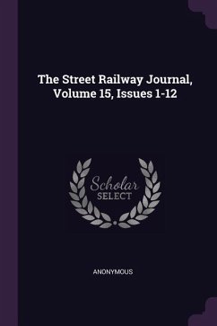 The Street Railway Journal, Volume 15, Issues 1-12