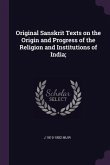 Original Sanskrit Texts on the Origin and Progress of the Religion and Institutions of India;