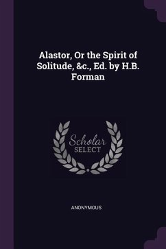 Alastor, Or the Spirit of Solitude, &c., Ed. by H.B. Forman - Anonymous