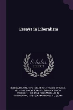 Essays in Liberalism - Belloc, Hilaire; Hirst, Francis Wrigley; Simon, John Allsebrook Simon