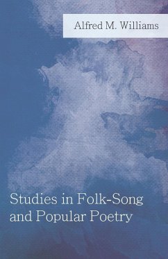 Studies in Folk-Song and Popular Poetry - Williams, Alfred M.