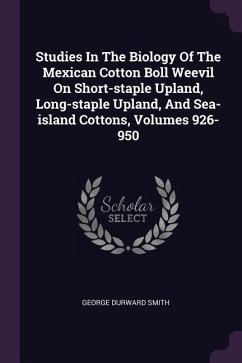 Studies In The Biology Of The Mexican Cotton Boll Weevil On Short-staple Upland, Long-staple Upland, And Sea-island Cottons, Volumes 926-950 - Smith, George Durward