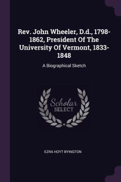 Rev. John Wheeler, D.d., 1798-1862, President Of The University Of Vermont, 1833-1848 - Byington, Ezra Hoyt