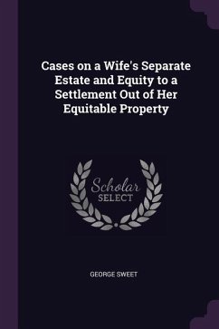 Cases on a Wife's Separate Estate and Equity to a Settlement Out of Her Equitable Property