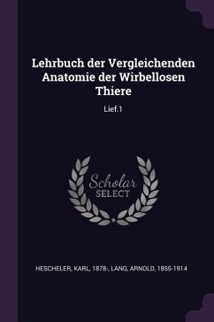 Lehrbuch der Vergleichenden Anatomie der Wirbellosen Thiere - Hescheler, Karl; Lang, Arnold