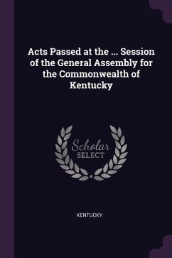 Acts Passed at the ... Session of the General Assembly for the Commonwealth of Kentucky