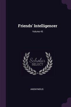Friends' Intelligencer; Volume 45 - Anonymous