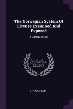 The Norwegian System Of License Examined And Exposed - Warfield, F A
