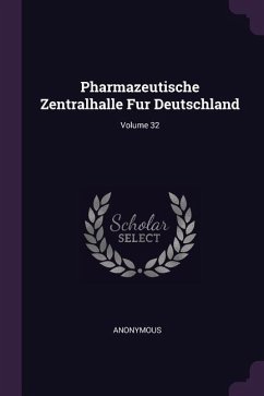 Pharmazeutische Zentralhalle Fur Deutschland; Volume 32 - Anonymous