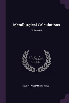 Metallurgical Calculations; Volume 03 - Richards, Joseph William