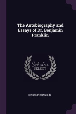 The Autobiography and Essays of Dr. Benjamin Franklin - Franklin, Benjamin