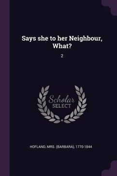 Says she to her Neighbour, What? - Hofland
