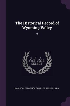 The Historical Record of Wyoming Valley - Johnson, Frederick Charles