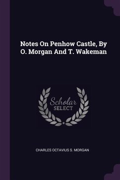 Notes On Penhow Castle, By O. Morgan And T. Wakeman