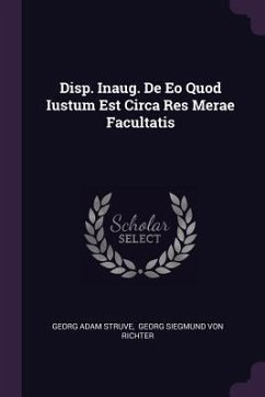 Disp. Inaug. De Eo Quod Iustum Est Circa Res Merae Facultatis - Struve, Georg Adam