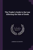 The Trader's Guide to the Law Affecting the Sale of Goods