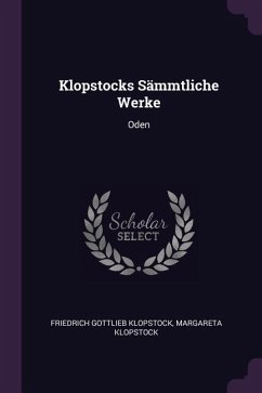Klopstocks Sämmtliche Werke - Klopstock, Friedrich Gottlieb; Klopstock, Margareta