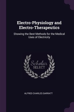 Electro-Physiology and Electro-Therapeutics - Garratt, Alfred Charles