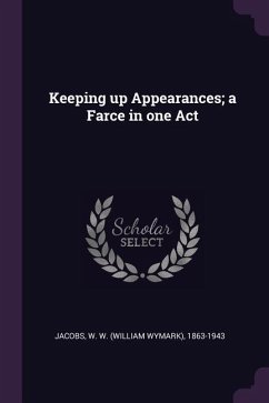Keeping up Appearances; a Farce in one Act - Jacobs, W W