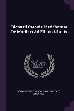 Dionysii Catonis Distichorum De Moribus Ad Filium Libri Iv - Cato, Dionysius
