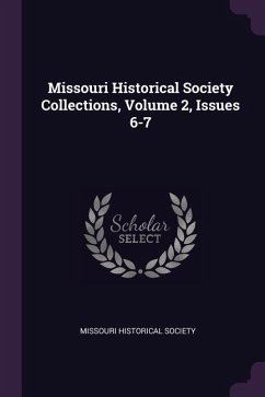Missouri Historical Society Collections, Volume 2, Issues 6-7 - Society, Missouri Historical