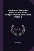 Monumenta Germaniae Historica. Auctorum Antiquissimorum Tomi I Pars Prior (- )