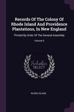 Records Of The Colony Of Rhode Island And Providence Plantations, In New England - Island, Rhode