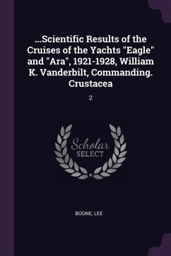 ...Scientific Results of the Cruises of the Yachts "Eagle" and "Ara", 1921-1928, William K. Vanderbilt, Commanding. Crustacea