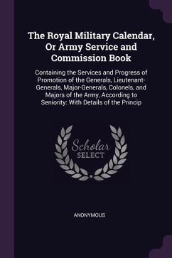 The Royal Military Calendar, Or Army Service and Commission Book