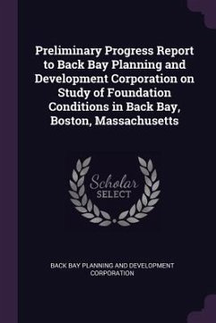 Preliminary Progress Report to Back Bay Planning and Development Corporation on Study of Foundation Conditions in Back Bay, Boston, Massachusetts - Planning and Corporation, Back Bay Devel