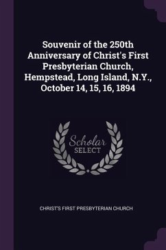 Souvenir of the 250th Anniversary of Christ's First Presbyterian Church, Hempstead, Long Island, N.Y., October 14, 15, 16, 1894