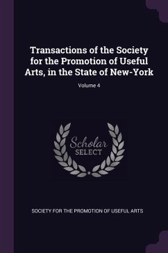 Transactions of the Society for the Promotion of Useful Arts, in the State of New-York; Volume 4
