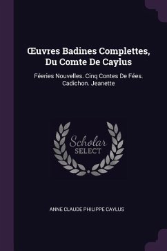 OEuvres Badines Complettes, Du Comte De Caylus - Caylus, Anne Claude Philippe