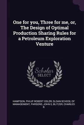 One for you, Three for me, or, The Design of Optimal Production Sharing Rules for a Petroleum Exploration Venture One for you, Three for me, or, The Design of Optimal Production Sharing Rules for a Petroleum Exploration Venture