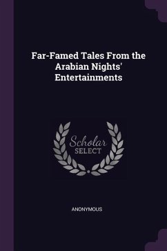 Far-Famed Tales From the Arabian Nights' Entertainments - Anonymous