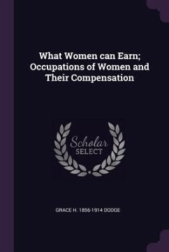 What Women can Earn; Occupations of Women and Their Compensation - Dodge, Grace H