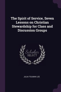 The Spirit of Service, Seven Lessons on Christian Stewardship for Class and Discussion Groups - Lee, Julia Tolman