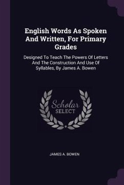 English Words As Spoken And Written, For Primary Grades - Bowen, James A